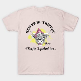 Heifer Be Trippin T-Shirt